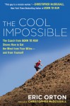 The Cool Impossible: The Running Coach from Born to Run Shows How to Get the Most from Your Miles�and from Yourself - Eric Orton