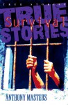 True Survival Stories (Ture Stories Series) - Anthony Masters