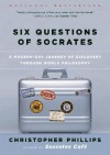 Six Questions of Socrates: A Modern-Day Journey of Discovery through World Philosophy - Christopher Phillips