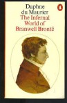 The Infernal World Of Branwell Brontë - Daphne du Maurier