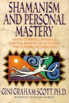 Shamanism and Personal Mastery: Using Symbols, Rituals, and Talismans to Activate the Powers Within You - Gini Graham Scott