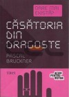 Căsătoria din dragoste. Oare mai există? - Pascal Bruckner