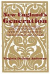 New England's Generation: The Great Migration and the Formation of Society and Culture in the Seventeenth Century - Virginia Dejohn Anderson