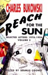 Reach for the Sun: Selected Letters 1978-1994, Volume 3 - Charles Bukowski, Charles Bukowski