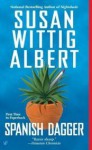 Spanish Dagger (China Bayles Mystery, #15) - Susan Wittig Albert