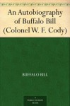 An Autobiography of Buffalo Bill (Colonel W. F. Cody) - William F. Cody