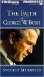 The Faith of George W. Bush - Stephen Mansfield, J. Charles