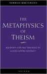 The Metaphysics Of Theism: Aquinas's Natural Theology In Summa Contra Gentiles I - Norman Kretzmann