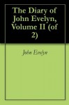 The Diary of John Evelyn, Volume II (of 2) - John Evelyn