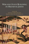 War and State Building in Medieval Japan - John Ferejohn, Frances Rosenbluth