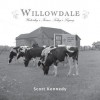 Willowdale: Yesterday's Farms, Today's Legacy - Scott Kennedy