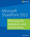 Microsoft SharePoint 2013: Planning for Adoption and Governance - Geoff Evelyn