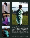 The Mermaid Shawl & Other Beauties: Shawls, Cocoons & Wraps - Kathleen Valentine, Parlez Moi Press