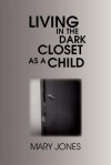 Living in the Dark Closet as a Child - Mary Jones