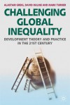 Challenging Global Inequality: Development Theory and Practice in the 21st Century - Alastair Greig, Mark Turner, David Hulme