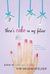 There's Cake in My Future - Kim Gruenenfelder