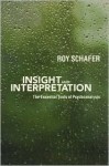 Insight and Interpretation: The Essential Tools of Psychoanalysis - Roy Schafer