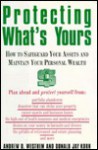 Protecting What's Yours: How to Safeguard Your Assets and Maintain Your Personal Wealth - Andrew D. Westhem, Donald Jay Korn