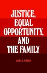 Justice, Equal Opportunity and the Family - James S. Fishkin