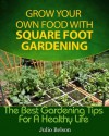 Grow Your Own Food With Square Foot Gardening (The Best Gardening Tips For A Healthy Life) - Julio Belson