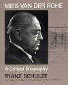 Mies van der Rohe: A Critical Biography - Franz Schulze