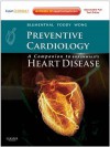 Preventive Cardiology: Companion To Braunwald's Heart Disease: Expert Consult Online And Print (Expert Consult Title: Online + Print) - Roger S. Blumenthal, JoAnne Foody, Nathan D. Wong, Roger Blumenthal MD FACC FAHA