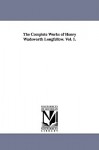 The Complete Works of Henry Wadsworth Longfellow. Vol. 1. - Henry Wadsworth Longfellow