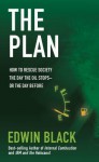 The Plan: How to Rescue Society the Day the Oil Stops--Or the Day Before - Edwin Black