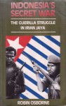 Indonesia's Secret War: The Guerilla Struggle In Irian Jaya - Robin Osborne