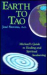 Earth to Tao: Michael's Guide to Healing and Spiritual Awakening (A Michael Speaks Book) - José Stevens, Michael