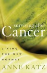 Surviving After Cancer: Living the New Normal - Anne Katz