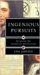 Ingenious Pursuits; Building The Scientific Revolution - Lisa Jardine