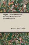 English Local Government: Statutory Authorities for Special Purposes - Beatrice Potter Webb, Sidney Webb