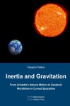 Inertia and Gravitation: From Aristotle's Natural Motion to Geodesic Worldlines in Curved Spacetime - Vesselin Petkov