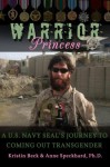 Warrior Princess: A U.S. Navy SEAL's Journey to Coming out Transgender - Kristin Beck, Anne Speckhard, William Shepherd