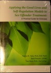 Applying Good Lives and Self Regulation Models to Sex Offender Treatment: A Practical Guide for Clinicians - Pamela M. Yates, David Prescott, Tony Ward