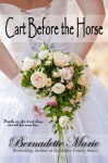 Cart Before the Horse - Bernadette Marie