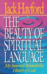 The Beauty of Spiritual Language: My Journey Toward the Heart of God - Jack Hayford