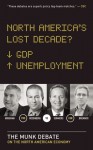 North America's Lost Decade?: The Munk Debate on the North American Economy - Lawrence Summers, David Rosenberg, Paul Krugman, Ian Bremmer