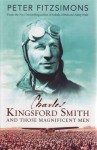 Charles Kingsford Smith And Those Magnificent Men - Peter FitzSimons