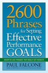 2600 Phrases for Setting Effective Performance Goals: Ready-to-Use Phrases That Really Get Results - Paul Falcone