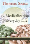 The Medicalization of Everyday Life: Selected Essays - Thomas Stephen Szasz