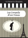 A French Reader: Les Conseils d'un Vieux (French Readers) (French Edition) - Yves Thibault