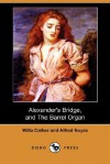 Alexander's Bridge, and the Barrel Organ (Dodo Press) - Willa Cather, Alfred Noyes