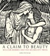 A Claim to Beauty: William Morris, the Kelmscott Press, and the Quest for the Perfect Book - John Christian