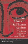 Reading John with St. Thomas Aquinas: Theological Exegesis and Speculative Theology - Michael Dauphinais, Matthew Levering