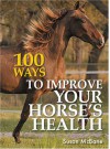 100 Ways to Improve Your Horseas Health - Susan McBane