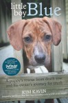 Little Boy Blue: A Puppy's Rescue from Death Row and His Owner's Journey for Truth - Kim Kavin, Jim Gorant