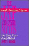 The Jewish American Princess and other Myths: The Many Faces of Self-Hatred - Janice L. Booker