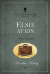 Elsie at Ion (The Original Elsie Dinsmore Collection) - Martha Finley